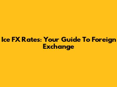 Ice FX Rates: Your Guide To Foreign Exchange
