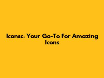 Iconsc: Your Go-To For Amazing Icons