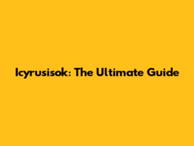 Icyrusisok: The Ultimate Guide