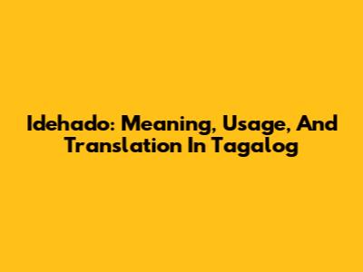 Idehado: Meaning, Usage, And Translation In Tagalog