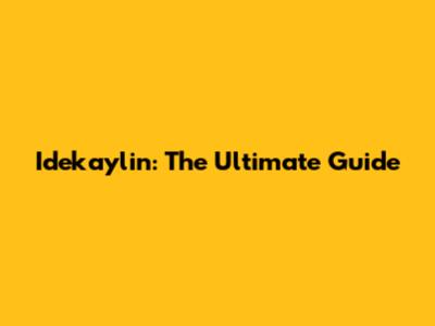 Idekaylin: The Ultimate Guide