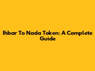 Ihbar To Nada Token: A Complete Guide