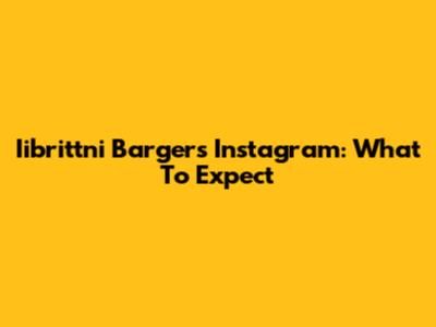 Iibrittni Barger's Instagram: What To Expect