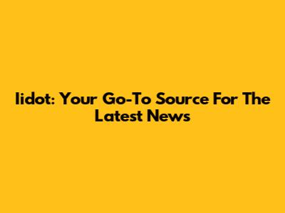 Iidot: Your Go-To Source For The Latest News
