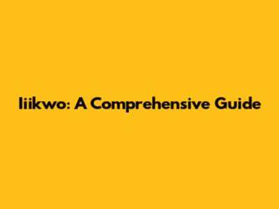 Iiikwo: A Comprehensive Guide