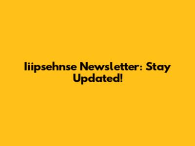 Iiipsehnse Newsletter: Stay Updated!