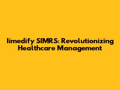Iimedify SIMRS: Revolutionizing Healthcare Management
