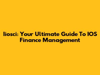 Iiosci: Your Ultimate Guide To IOS Finance Management