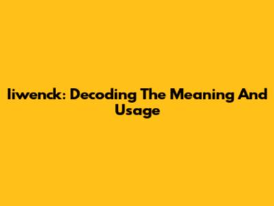 Iiwenck: Decoding The Meaning And Usage