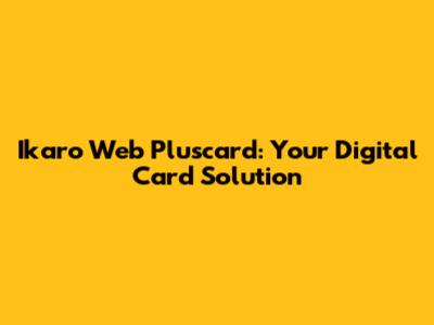 Ikaro Web Pluscard: Your Digital Card Solution