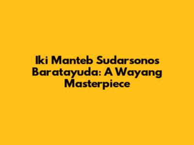 Iki Manteb Sudarsono's Baratayuda: A Wayang Masterpiece