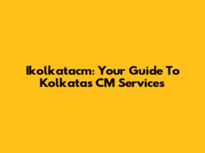 Ikolkatacm: Your Guide To Kolkata's CM Services
