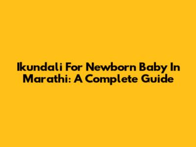 Ikundali For Newborn Baby In Marathi: A Complete Guide
