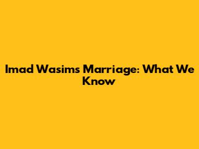 Imad Wasim's Marriage: What We Know