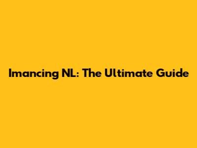 Imancing NL: The Ultimate Guide