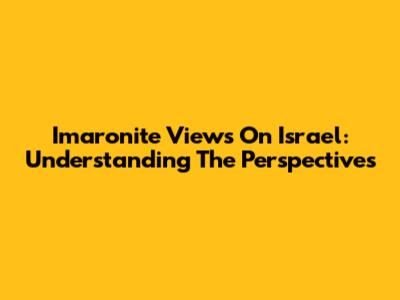 Imaronite Views On Israel: Understanding The Perspectives