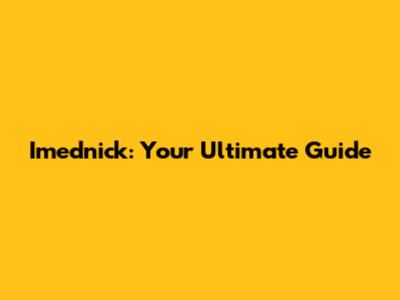 Imednick: Your Ultimate Guide