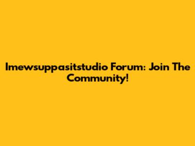 Imewsuppasitstudio Forum: Join The Community!
