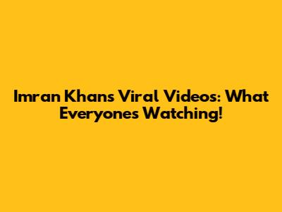 Imran Khan's Viral Videos: What Everyone's Watching!