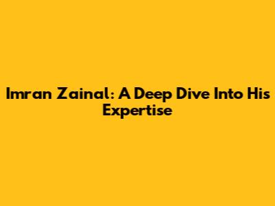 Imran Zainal: A Deep Dive Into His Expertise