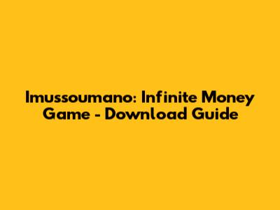 Imussoumano: Infinite Money Game - Download Guide
