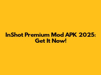 InShot Premium Mod APK 2025: Get It Now!
