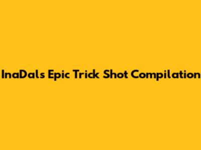 InaDal's Epic Trick Shot Compilation