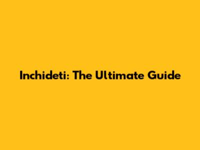 Inchideti: The Ultimate Guide