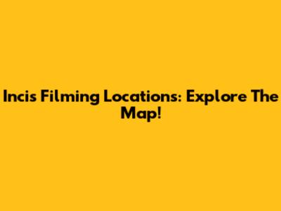Incis Filming Locations: Explore The Map!