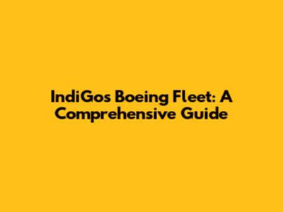 IndiGo's Boeing Fleet: A Comprehensive Guide