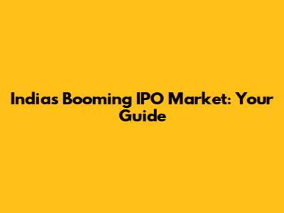 India's Booming IPO Market: Your Guide