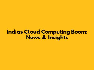 India's Cloud Computing Boom: News & Insights