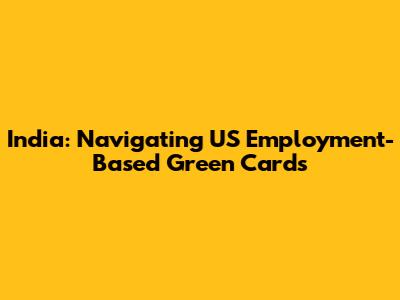 India: Navigating US Employment-Based Green Cards