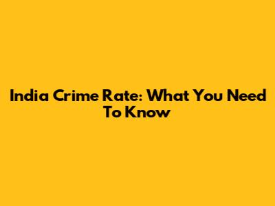 India Crime Rate: What You Need To Know