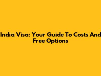 India Visa: Your Guide To Costs And Free Options