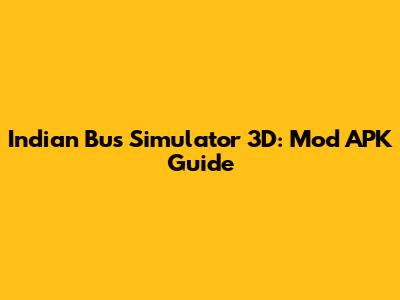 Indian Bus Simulator 3D: Mod APK Guide