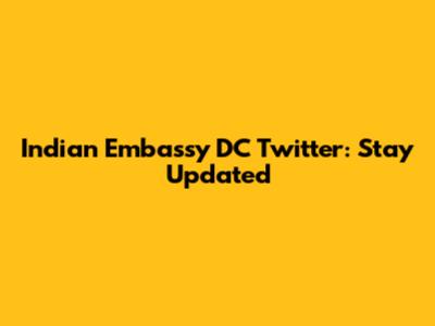 Indian Embassy DC Twitter: Stay Updated