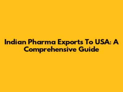 Indian Pharma Exports To USA: A Comprehensive Guide