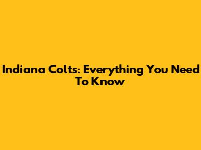 Indiana Colts: Everything You Need To Know