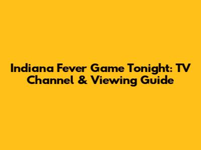 Indiana Fever Game Tonight: TV Channel & Viewing Guide