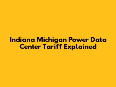 Indiana Michigan Power Data Center Tariff Explained