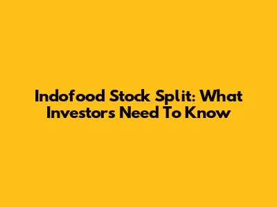 Indofood Stock Split: What Investors Need To Know