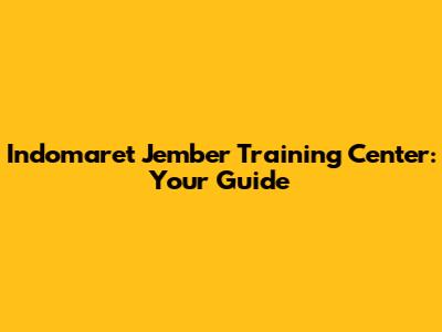 Indomaret Jember Training Center: Your Guide