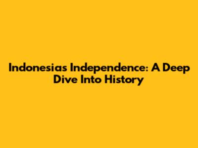 Indonesia's Independence: A Deep Dive Into History