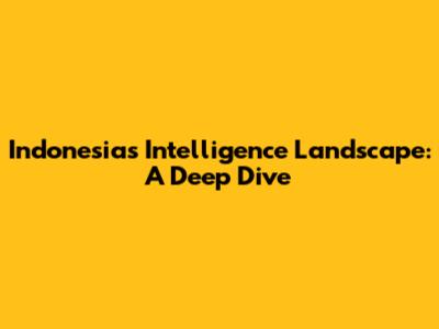 Indonesia's Intelligence Landscape: A Deep Dive