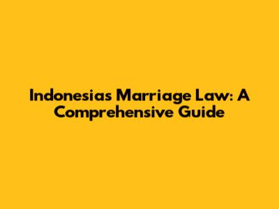 Indonesia's Marriage Law: A Comprehensive Guide