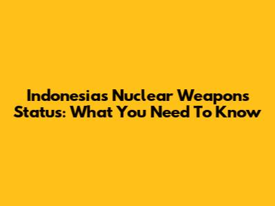 Indonesia's Nuclear Weapons Status: What You Need To Know
