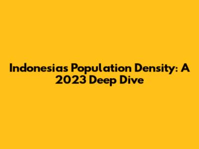 Indonesia's Population Density: A 2023 Deep Dive