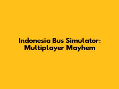 Indonesia Bus Simulator: Multiplayer Mayhem