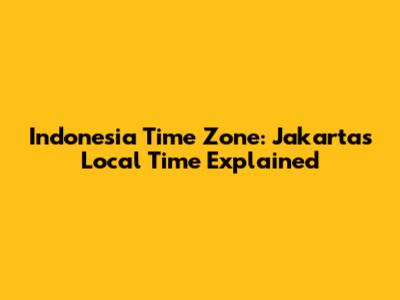 Indonesia Time Zone: Jakarta's Local Time Explained